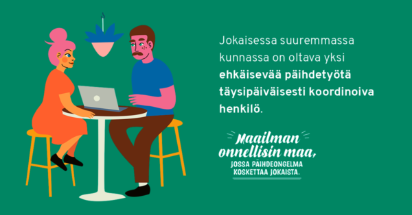Jokaisessa suuressa kunnassa tulisi olla ehkäisevää päihdetyötä täysipäiväisesti koordinoiva henkilö. Maailman onnellisin maa, jossa päihdeongelma koskettaa jokaista.