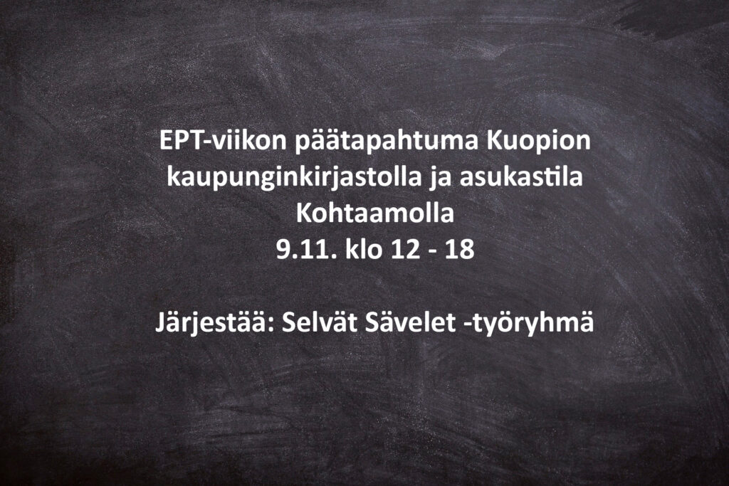 EPT-viikon päätapahtuma Kuopion kaupunginkirjastolla ja asukastila Kohtaamolla
9.11. klo 12 - 18
Järjestää: Selvät Sävelet -työryhmä