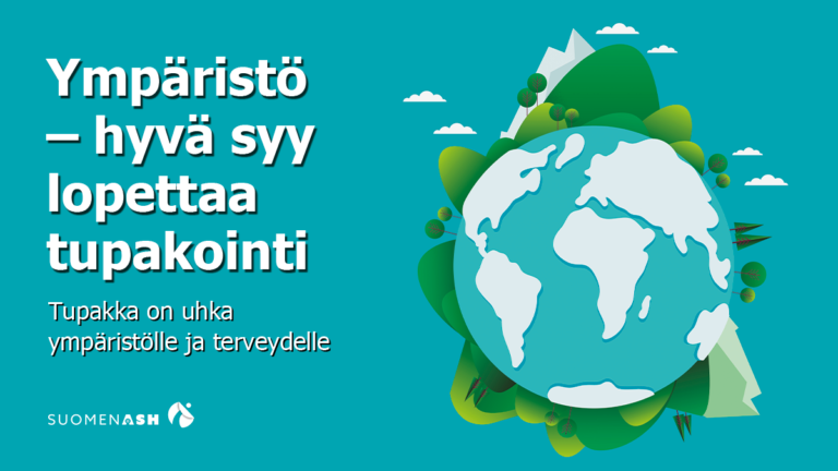 Ympäristö - hyvä syy lopettaa tupakointi. Tupakka on huka ympäristölle ja terveydelle.Suomen Ash.