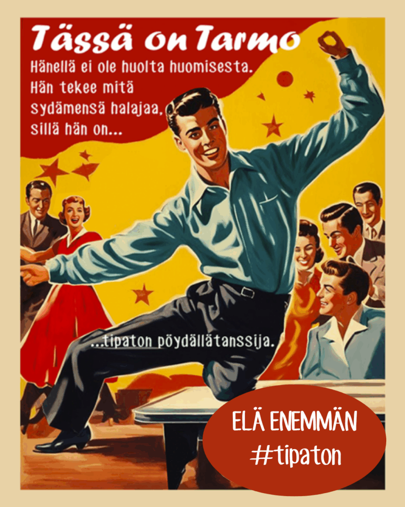 Tässä on Tarmo. Hänellä ei ole huolta huomisesta. Hän tekee, mitä sydämensä halajaa, sillä hän on... Tipaton pöydällätanssija. Elä enemmän #Tipaton